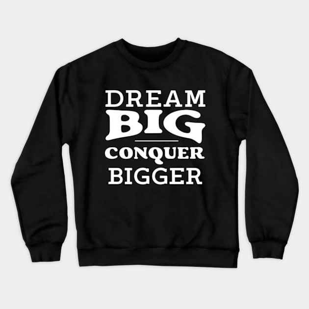 Dream big conquer bigger Crewneck Sweatshirt by SPIRITY